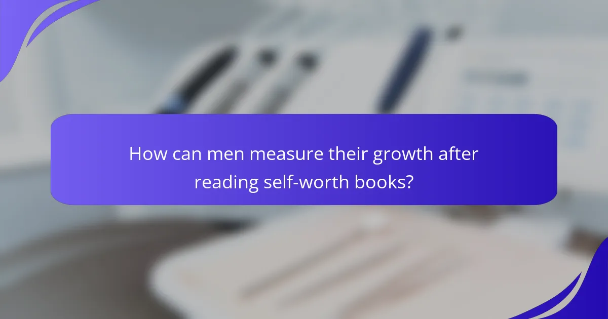 How can men measure their growth after reading self-worth books?