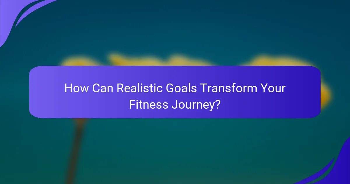 How Can Realistic Goals Transform Your Fitness Journey?