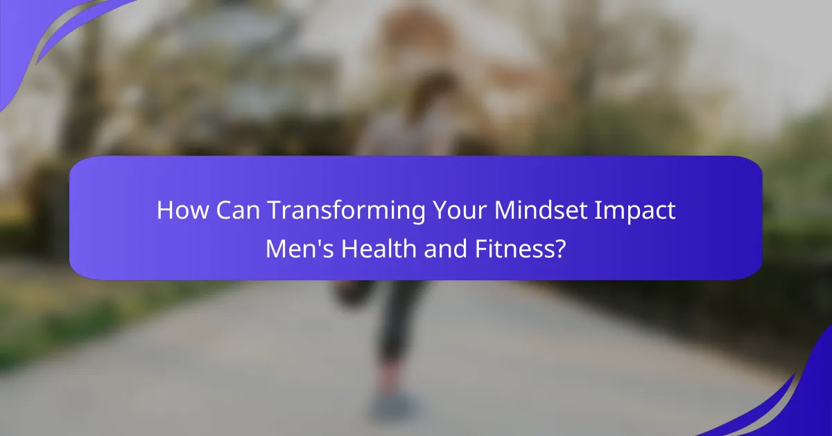 How Can Transforming Your Mindset Impact Men's Health and Fitness?