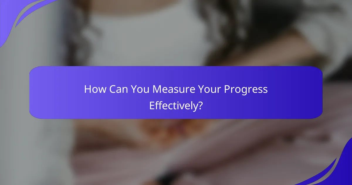 How Can You Measure Your Progress Effectively?