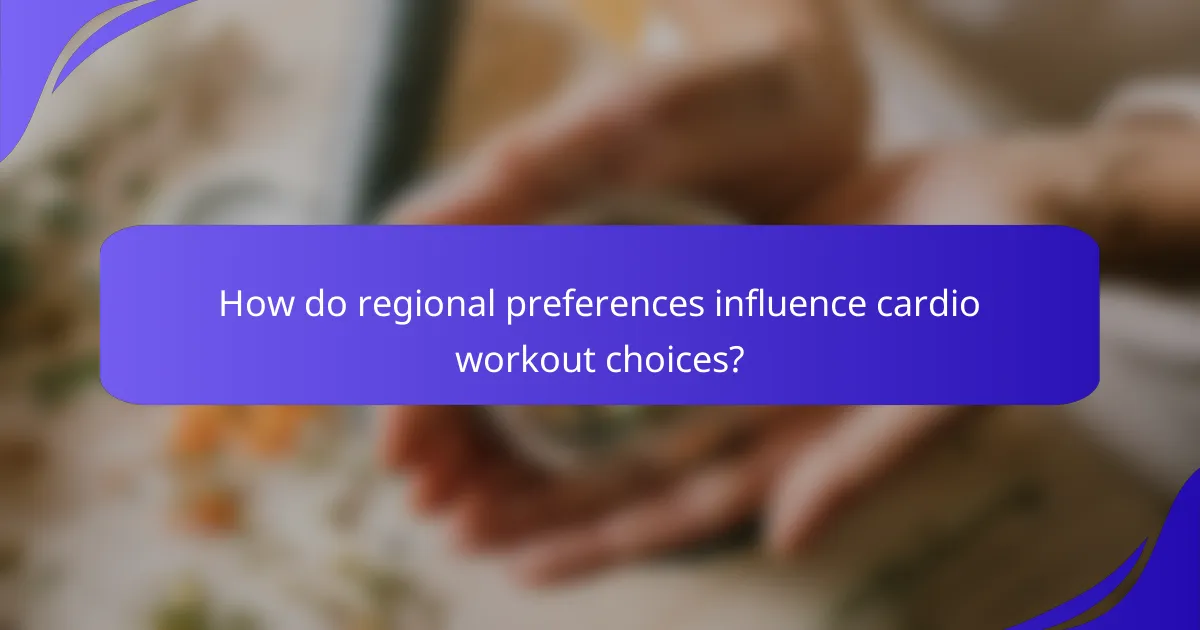 How do regional preferences influence cardio workout choices?