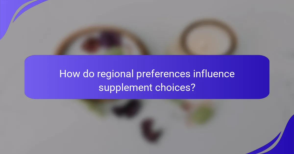 How do regional preferences influence supplement choices?