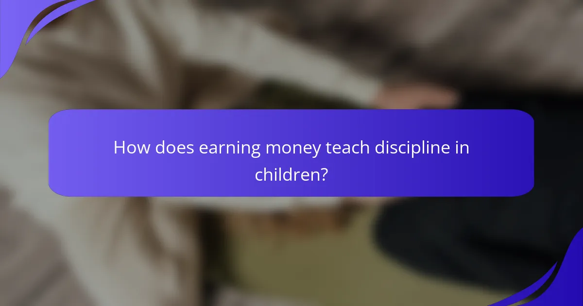 How does earning money teach discipline in children?
