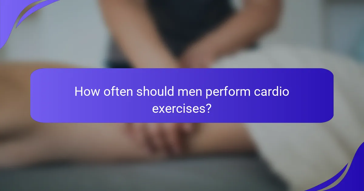 How often should men perform cardio exercises?