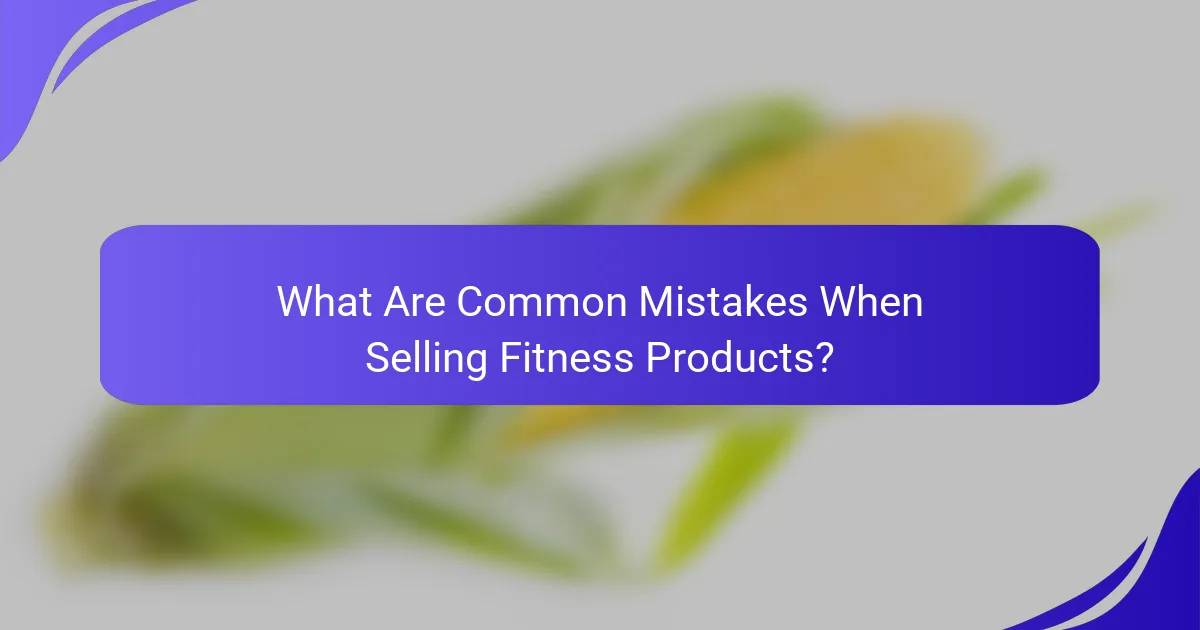What Are Common Mistakes When Selling Fitness Products?