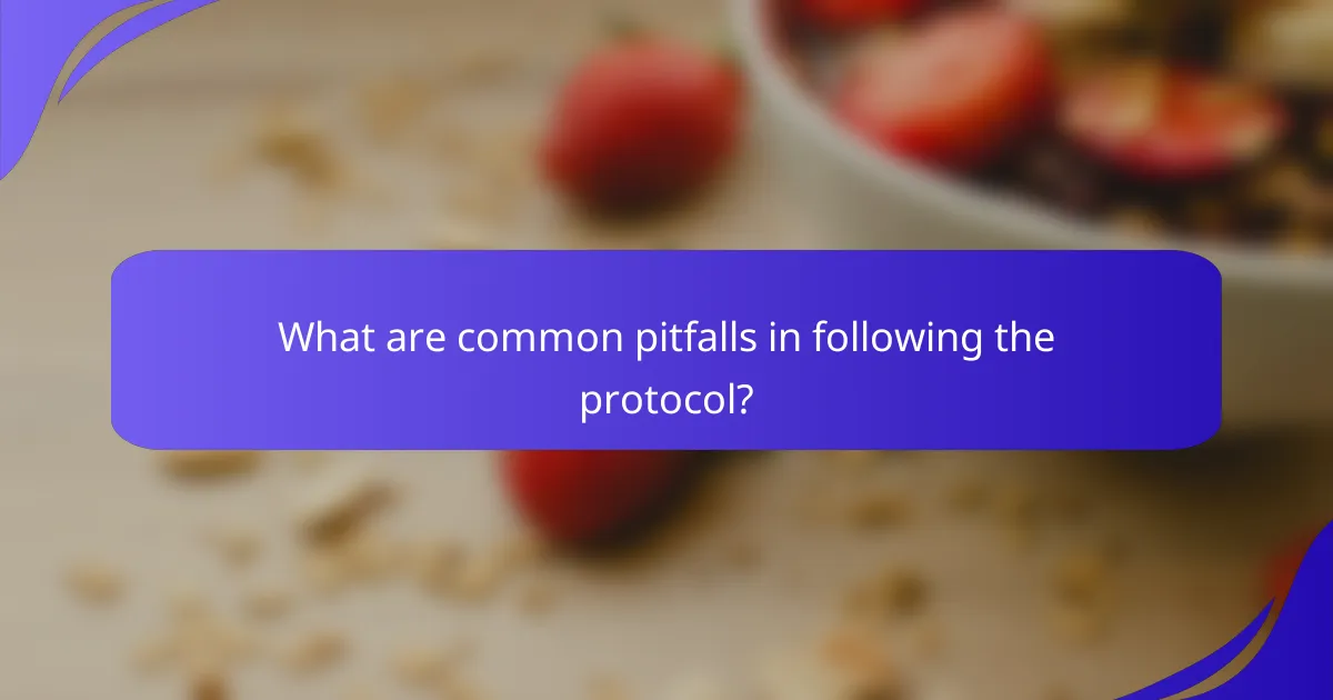 What are common pitfalls in following the protocol?