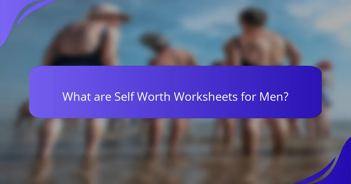 What are Self Worth Worksheets for Men?