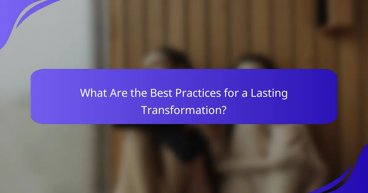 What Are the Best Practices for a Lasting Transformation?