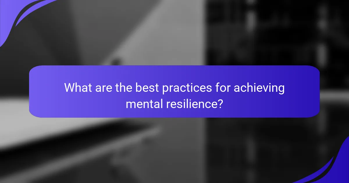 What are the best practices for achieving mental resilience?