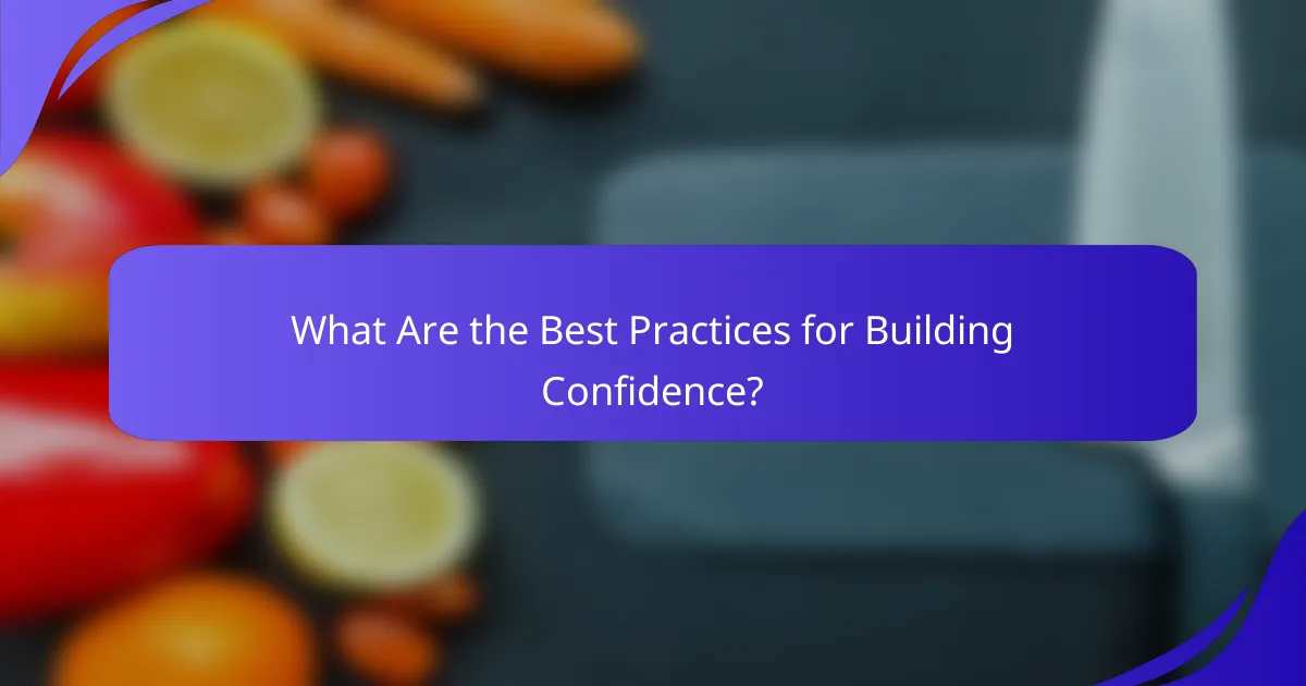 What Are the Best Practices for Building Confidence?