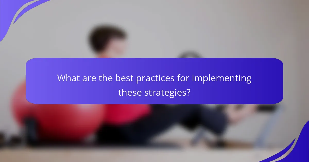 What are the best practices for implementing these strategies?