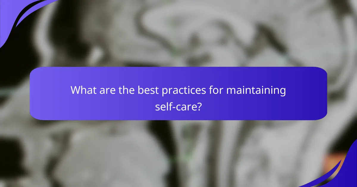 What are the best practices for maintaining self-care?