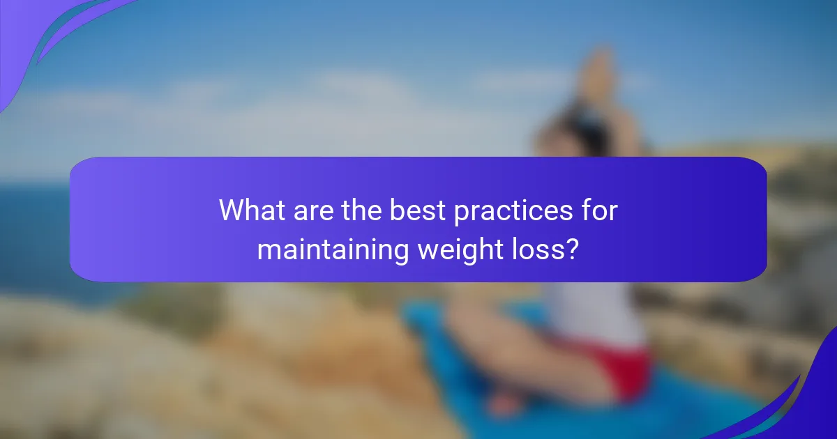 What are the best practices for maintaining weight loss?
