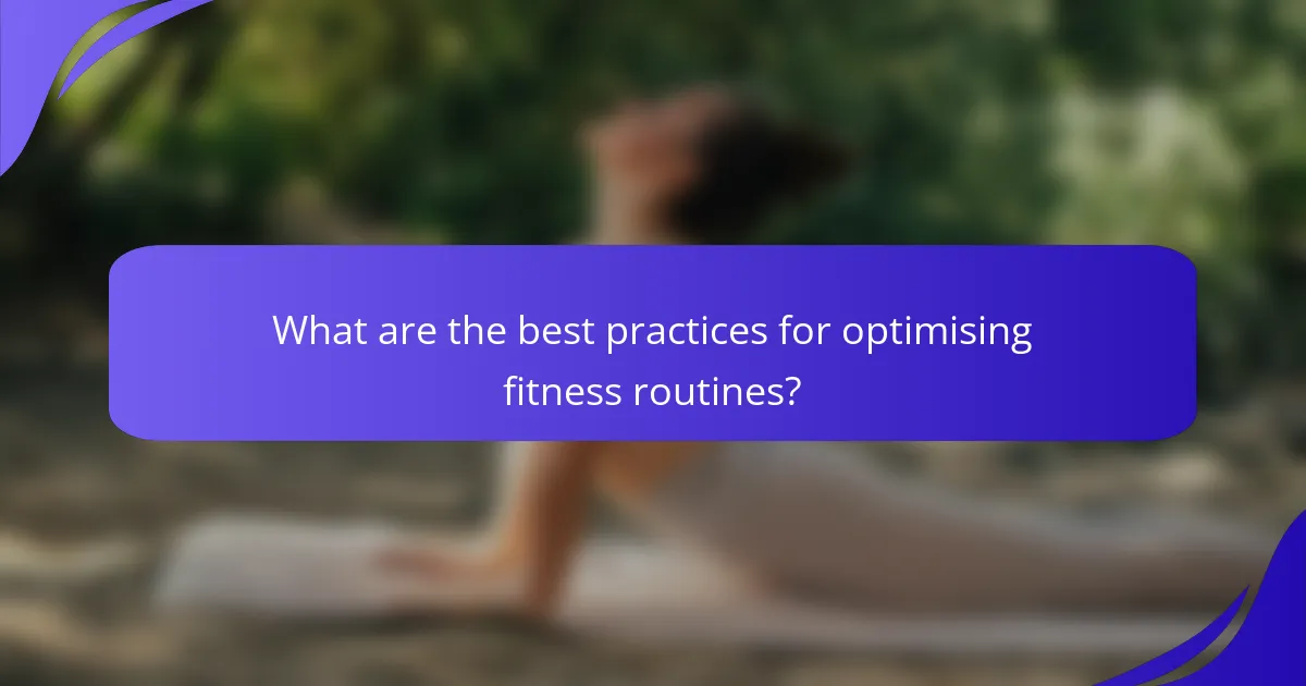What are the best practices for optimising fitness routines?