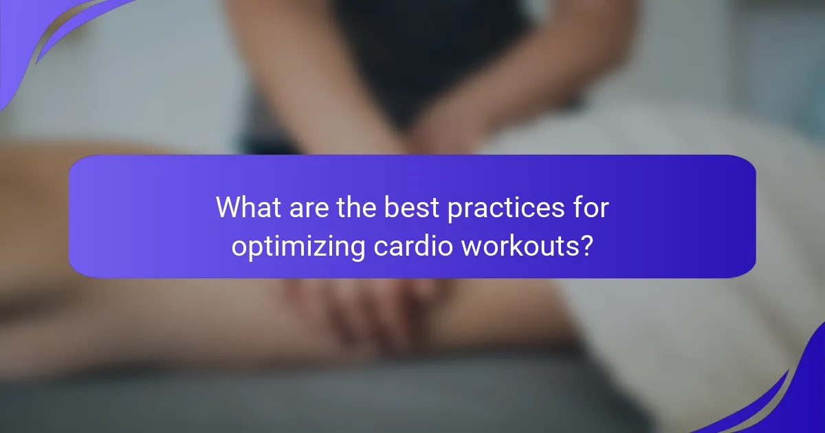 What are the best practices for optimizing cardio workouts?