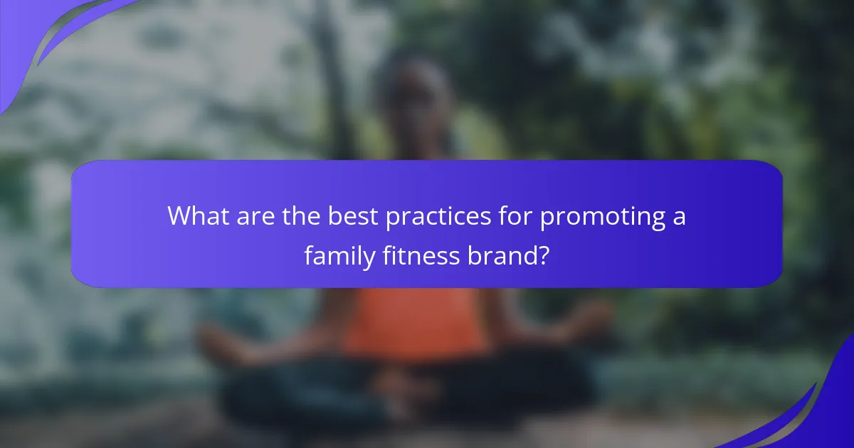 What are the best practices for promoting a family fitness brand?