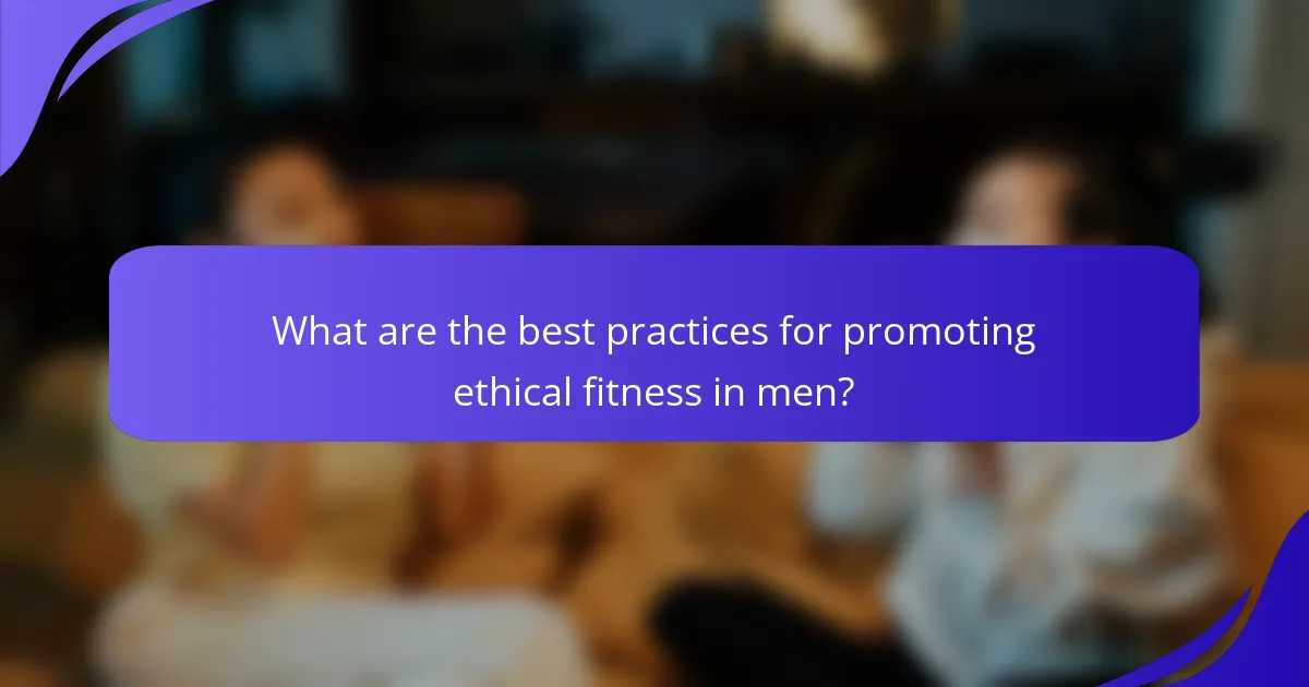 What are the best practices for promoting ethical fitness in men?