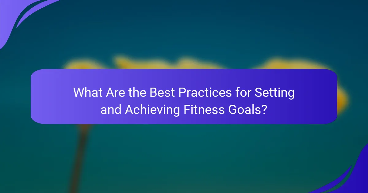 What Are the Best Practices for Setting and Achieving Fitness Goals?