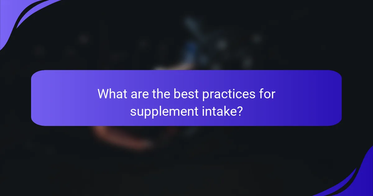 What are the best practices for supplement intake?