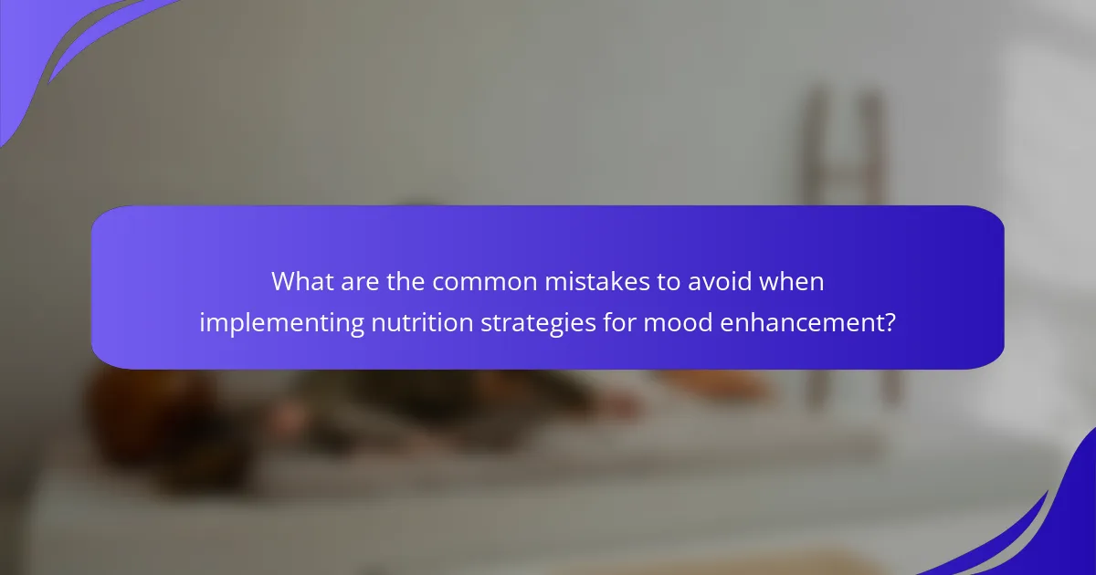 What are the common mistakes to avoid when implementing nutrition strategies for mood enhancement?