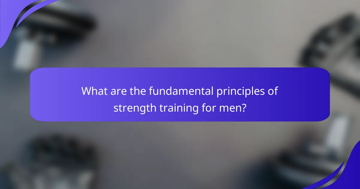 What are the fundamental principles of strength training for men?