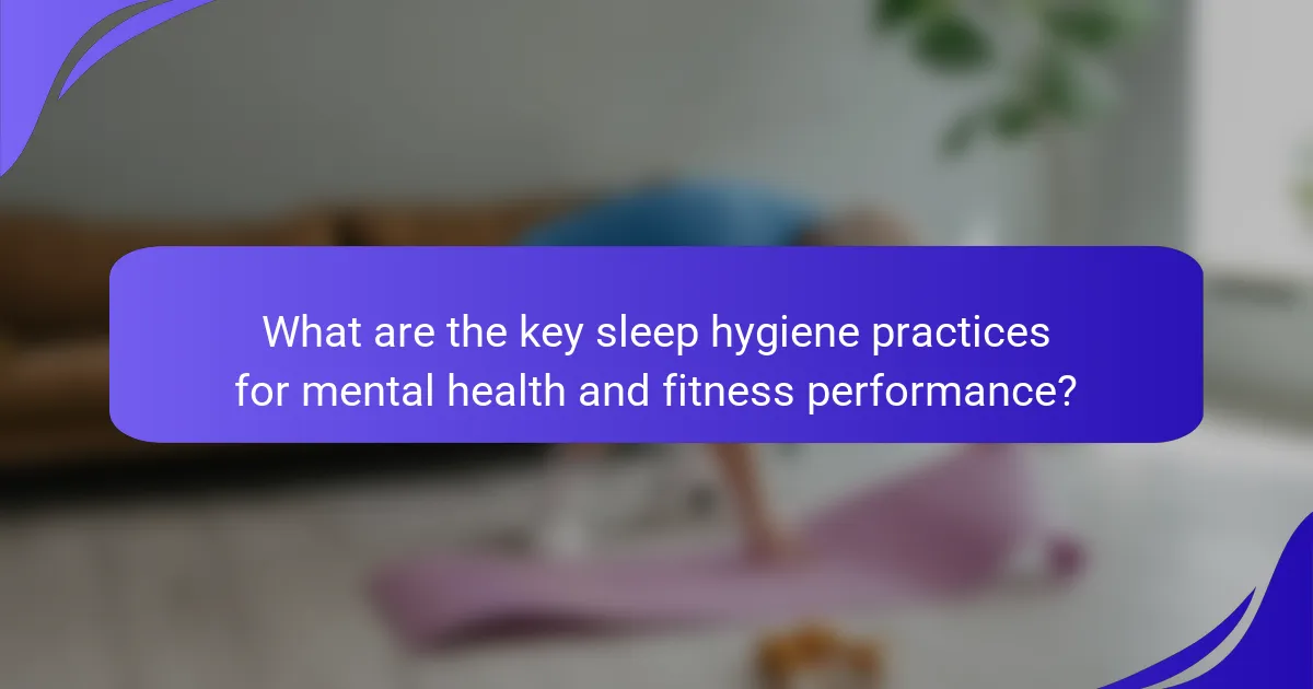 What are the key sleep hygiene practices for mental health and fitness performance?