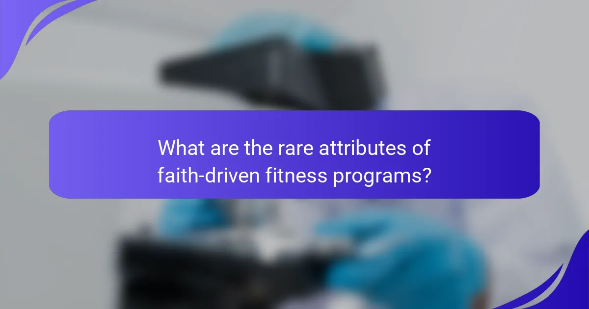 What are the rare attributes of faith-driven fitness programs?