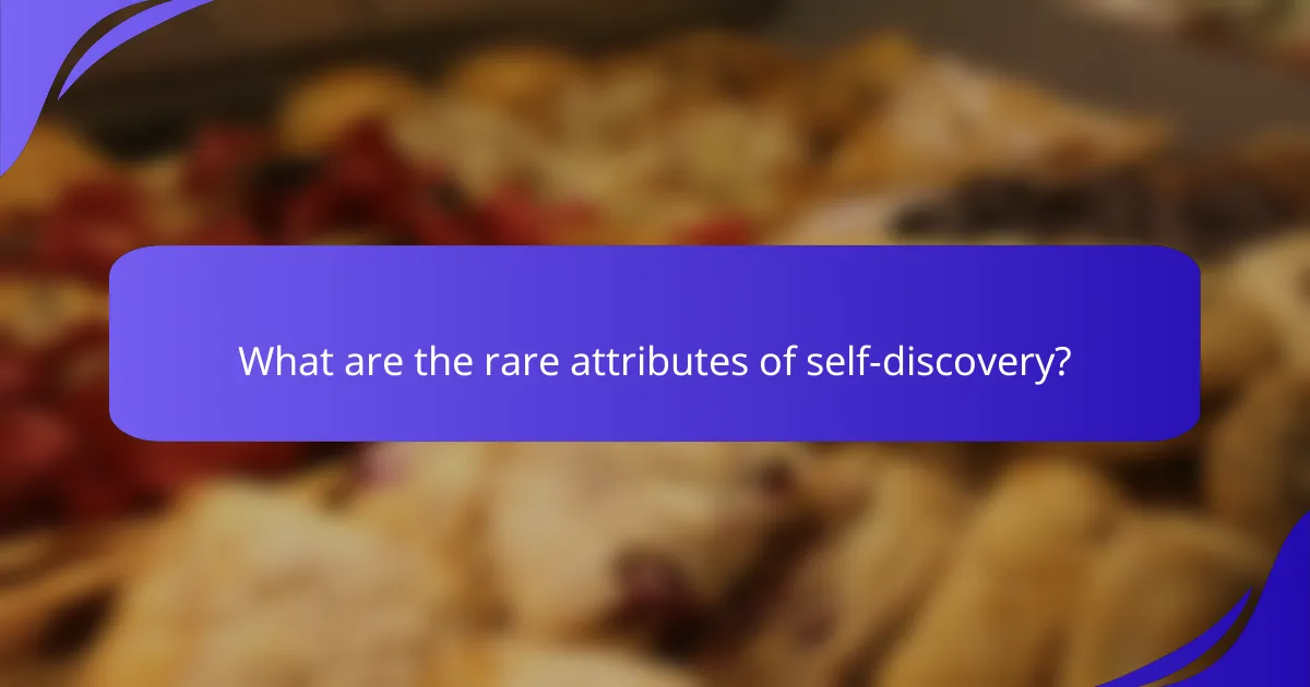 What are the rare attributes of self-discovery?