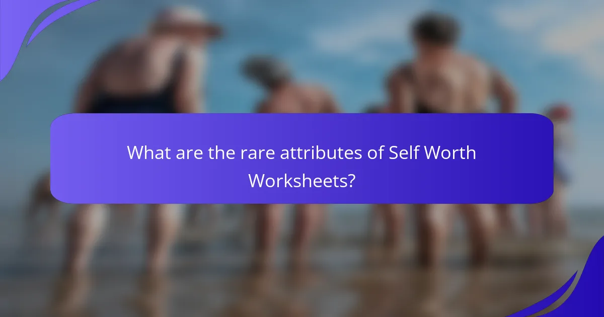 What are the rare attributes of Self Worth Worksheets?