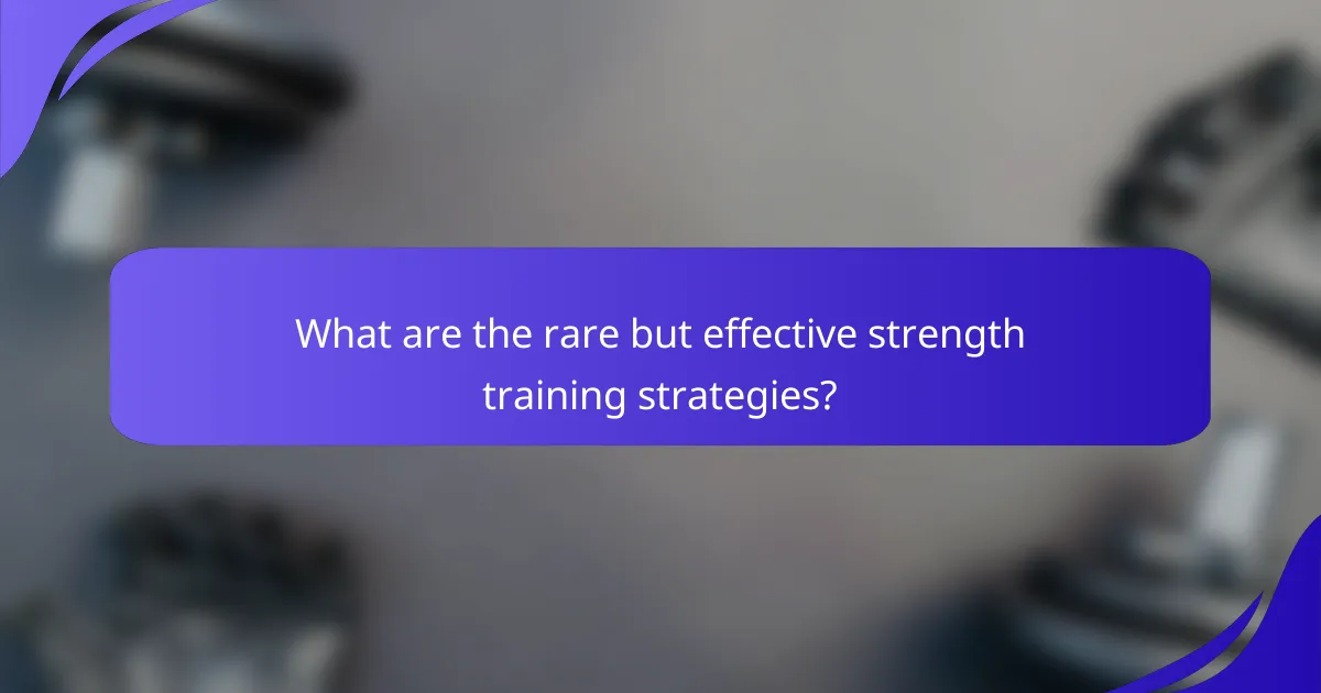 What are the rare but effective strength training strategies?