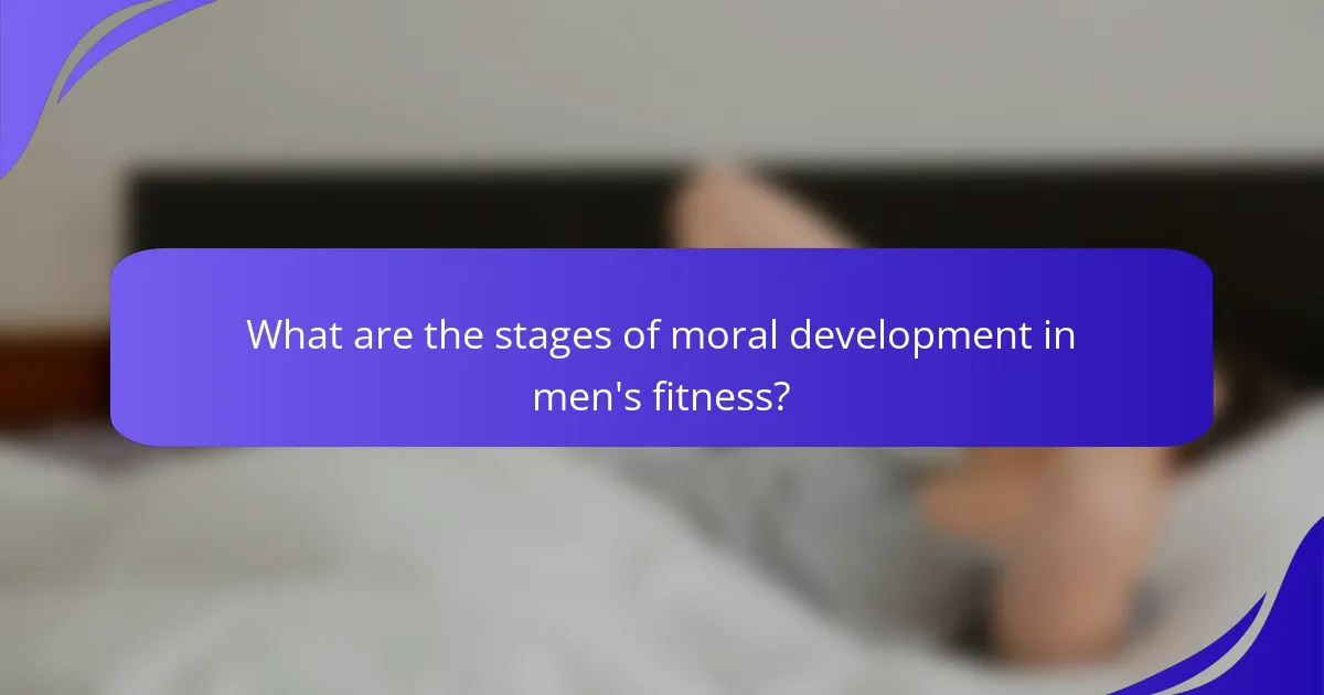 What are the stages of moral development in men's fitness?