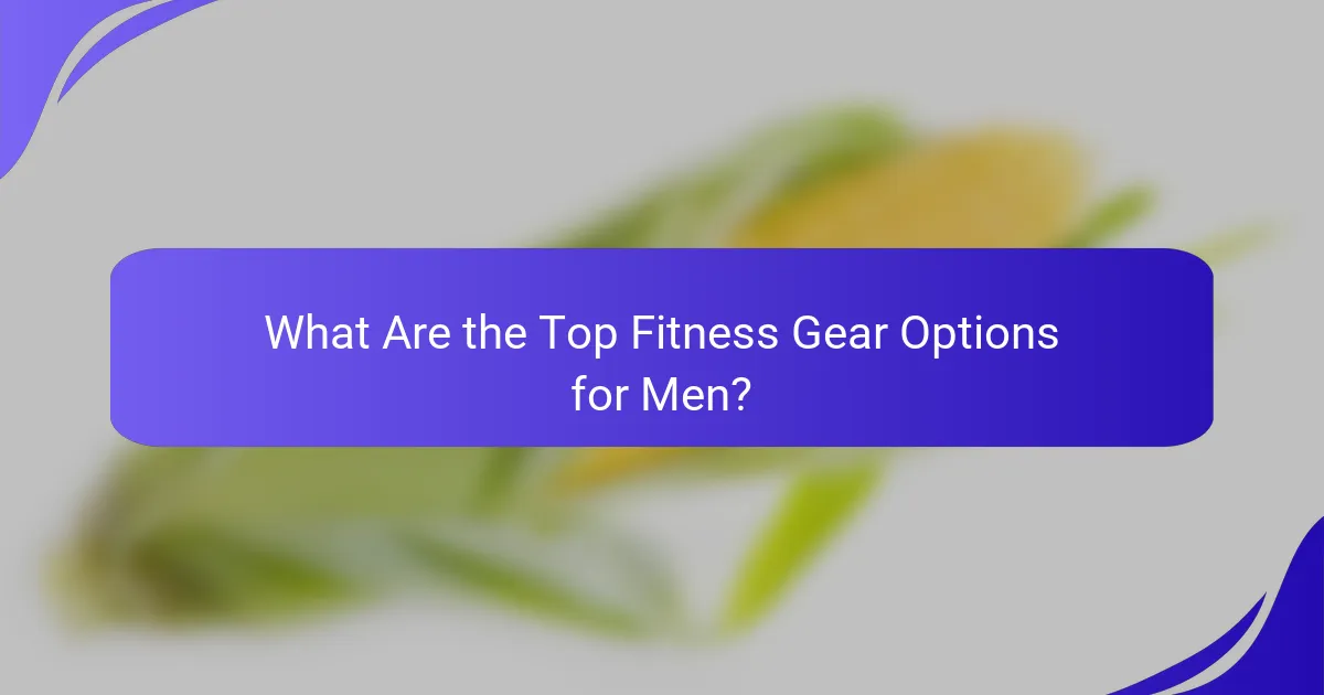 What Are the Top Fitness Gear Options for Men?