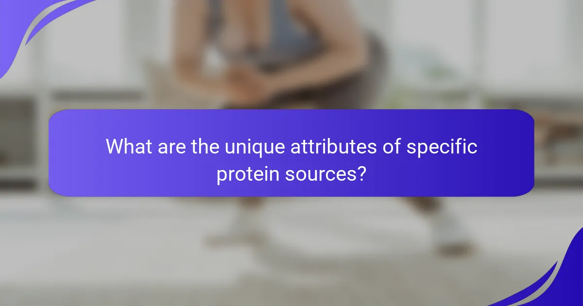 What are the unique attributes of specific protein sources?