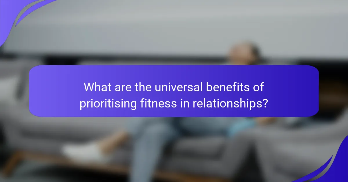 What are the universal benefits of prioritising fitness in relationships?