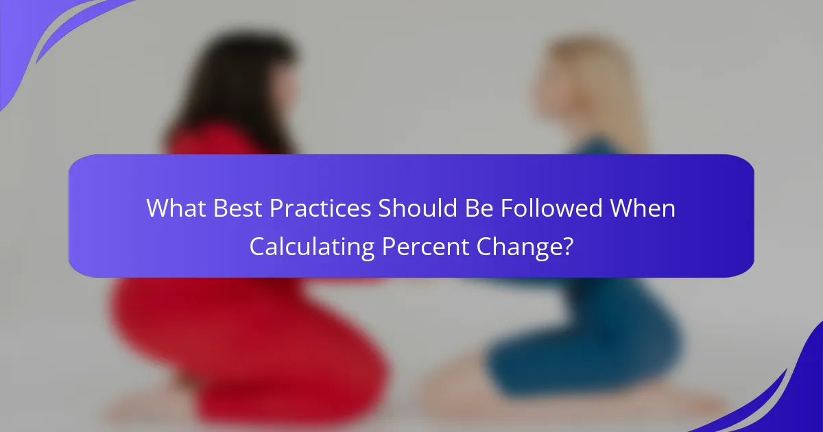 What Best Practices Should Be Followed When Calculating Percent Change?