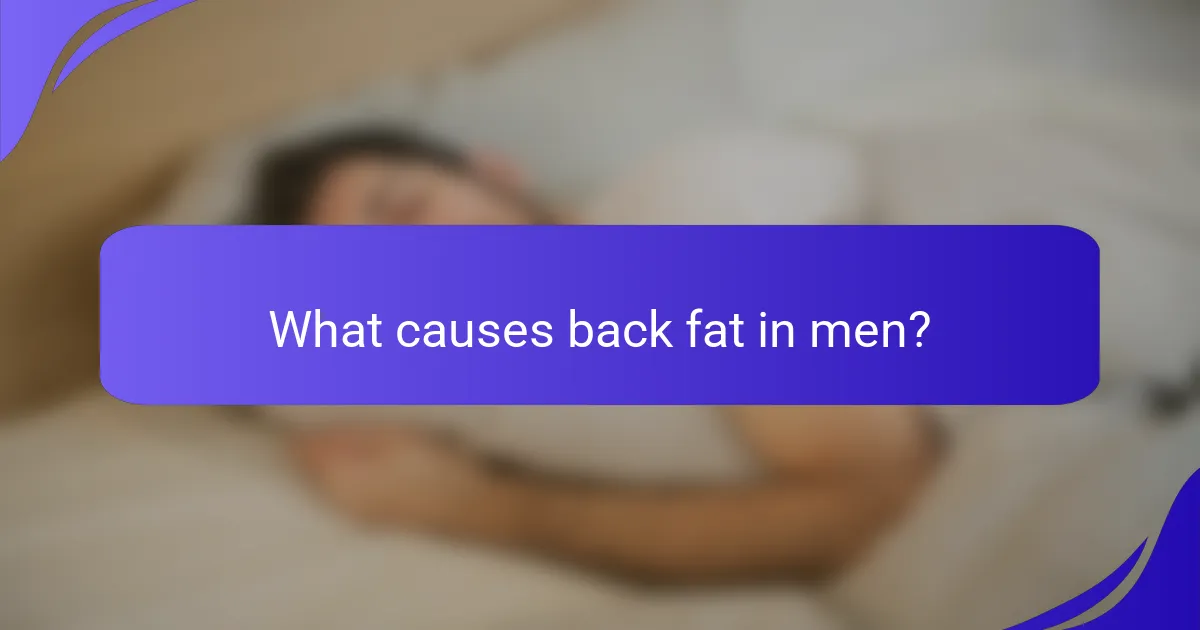What causes back fat in men?