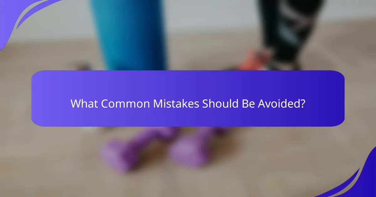 What Common Mistakes Should Be Avoided?