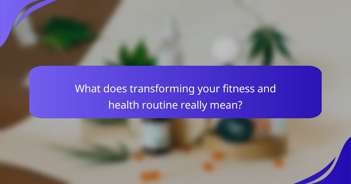 What does transforming your fitness and health routine really mean?