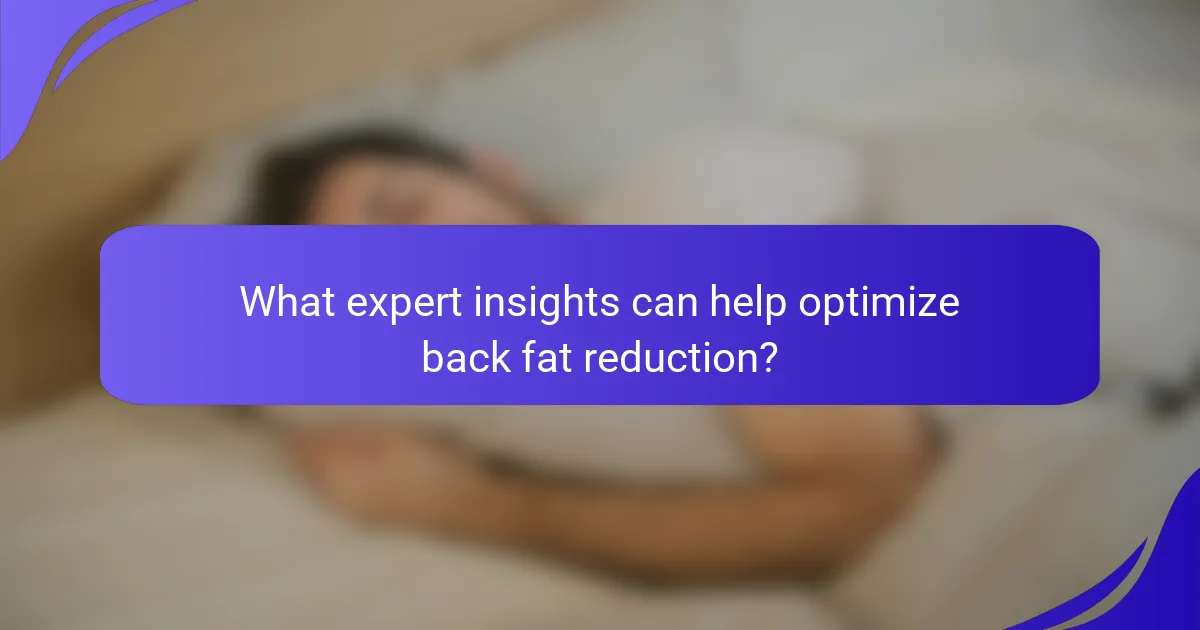 What expert insights can help optimize back fat reduction?