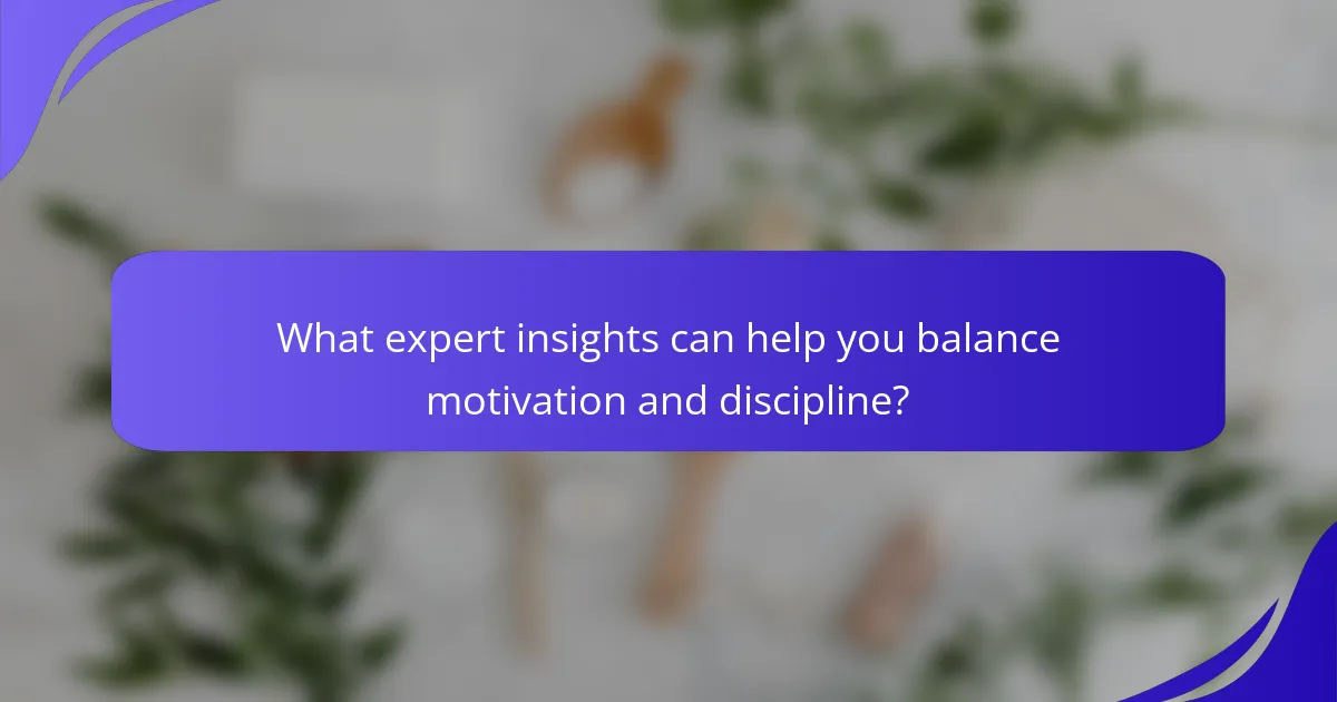 What expert insights can help you balance motivation and discipline?