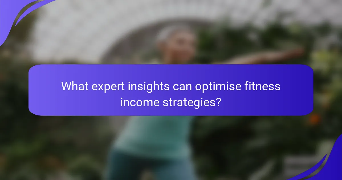 What expert insights can optimise fitness income strategies?