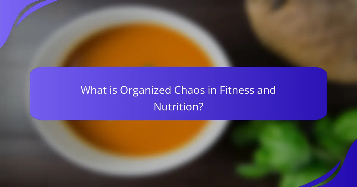 What is Organized Chaos in Fitness and Nutrition?