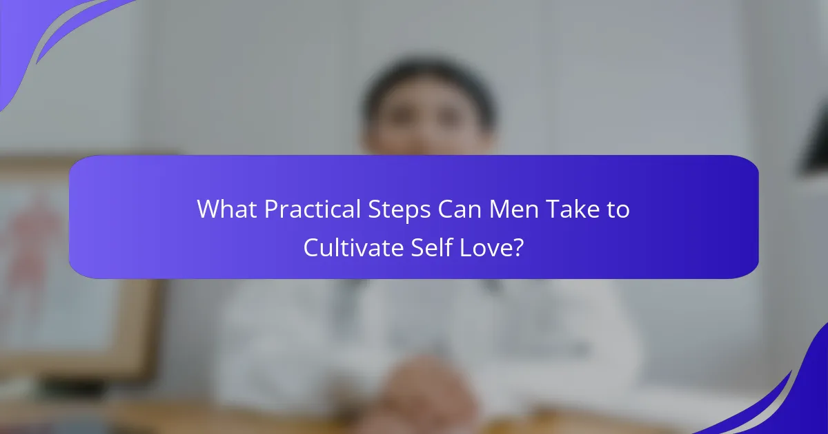 What Practical Steps Can Men Take to Cultivate Self Love?