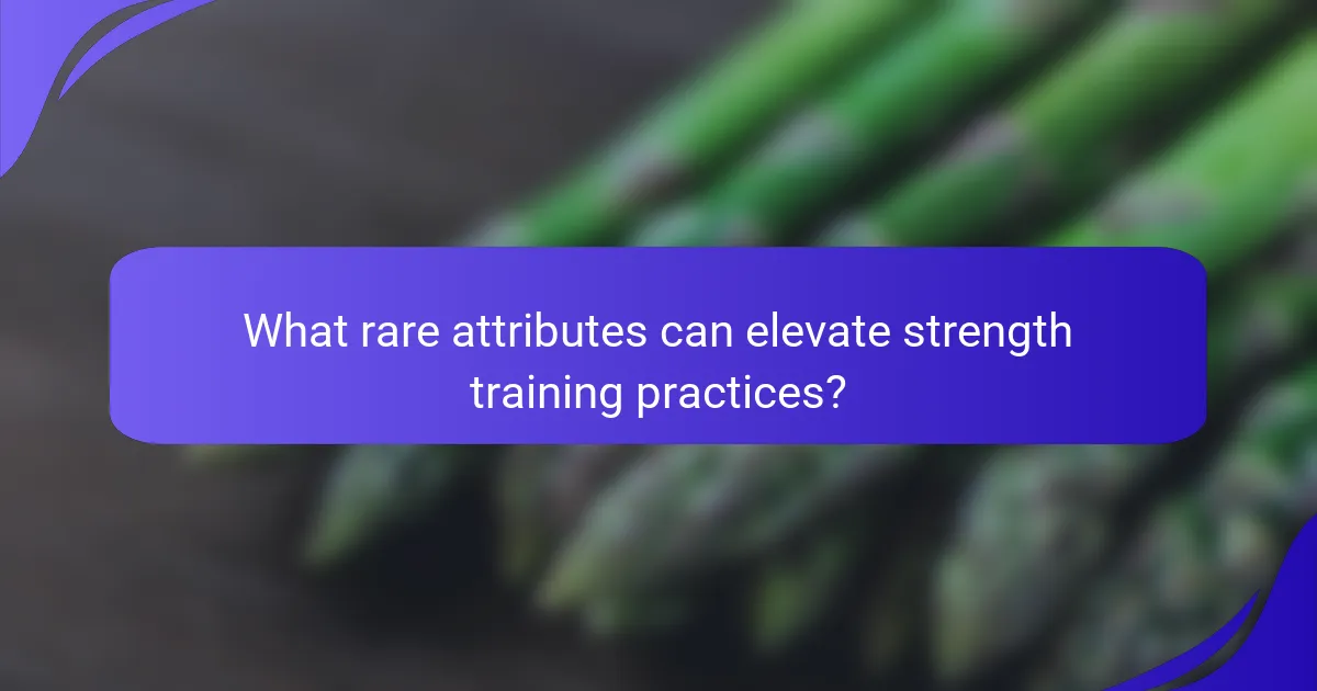 What rare attributes can elevate strength training practices?