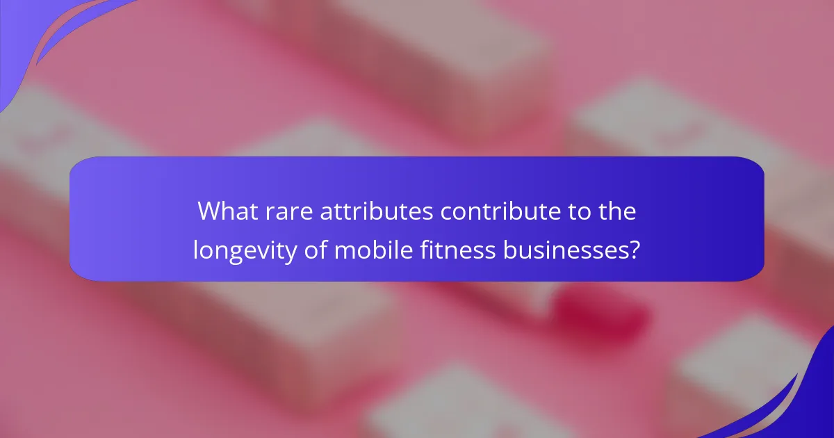 What rare attributes contribute to the longevity of mobile fitness businesses?