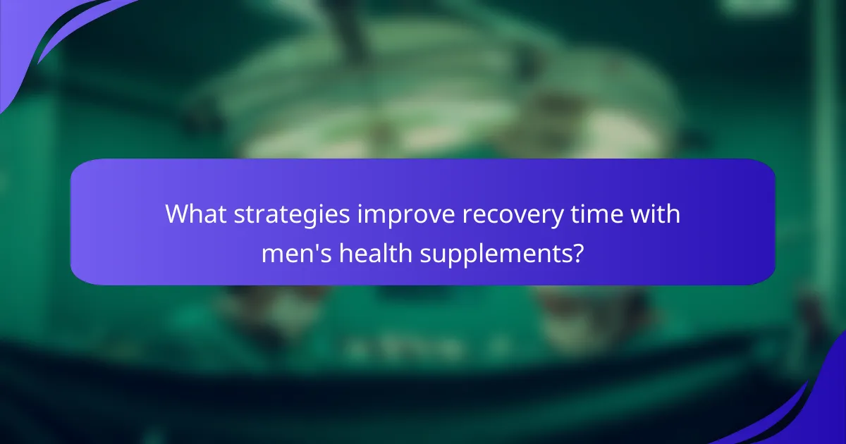 What strategies improve recovery time with men's health supplements?