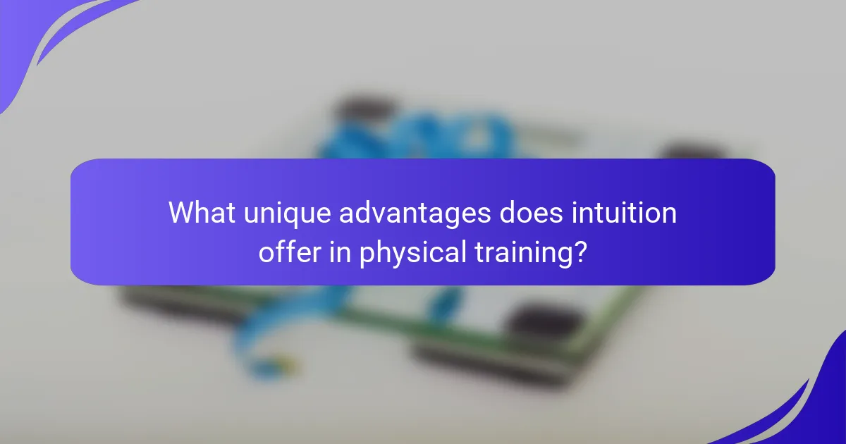 What unique advantages does intuition offer in physical training?
