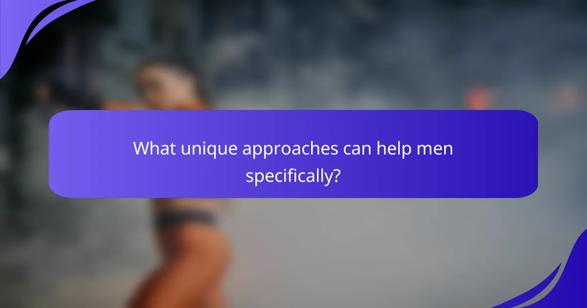 What unique approaches can help men specifically?
