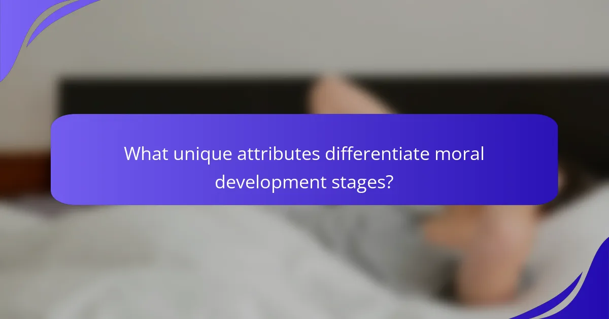 What unique attributes differentiate moral development stages?