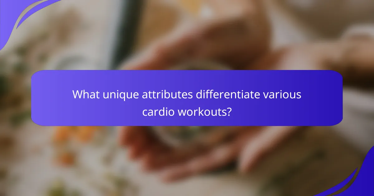 What unique attributes differentiate various cardio workouts?